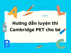 Hướng dẫn luyện thi Cambridge PET cho bé
